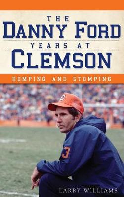 Cover of The Danny Ford Years at Clemson