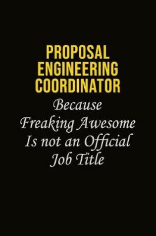 Cover of Proposal Engineering Coordinator Because Freaking Awesome Is Not An Official Job Title