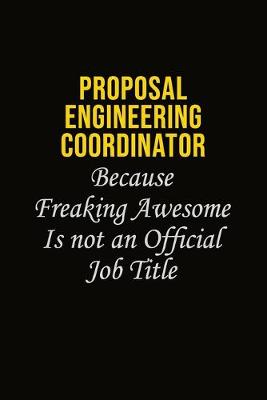 Book cover for Proposal Engineering Coordinator Because Freaking Awesome Is Not An Official Job Title