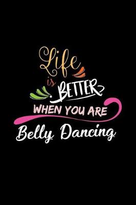 Book cover for Life Is Better When You Are Belly Dancing