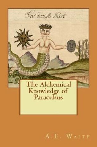 Cover of The Alchemical Knowledge of Paracelsus