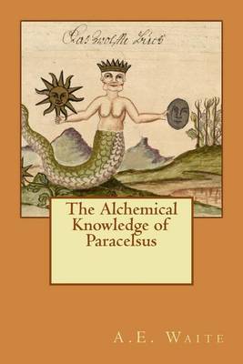 Book cover for The Alchemical Knowledge of Paracelsus