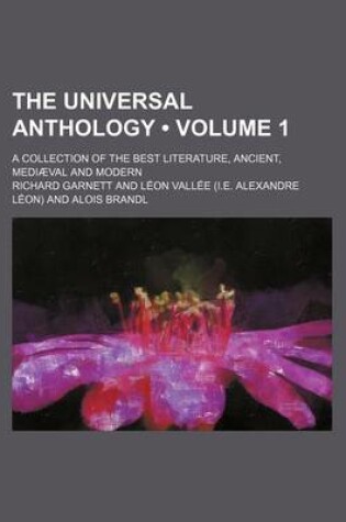 Cover of The Universal Anthology (Volume 1); A Collection of the Best Literature, Ancient, Mediaeval and Modern
