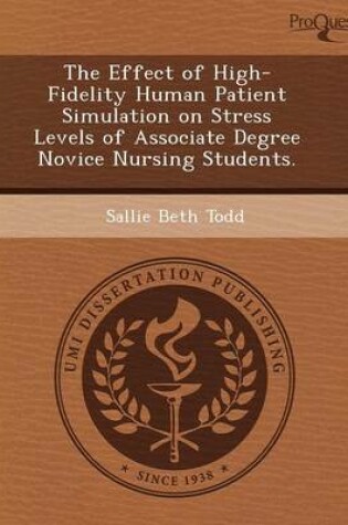 Cover of The Effect of High-Fidelity Human Patient Simulation on Stress Levels of Associate Degree Novice Nursing Students