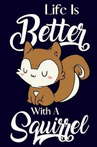 Cover of Life Is Better With A Squirrel