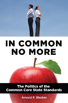 Book cover for In Common No More: The Politics of the Common Core State Standards