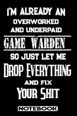 Cover of I'm Already An Overworked And Underpaid Game Warden. So Just Let Me Drop Everything And Fix Your Shit!