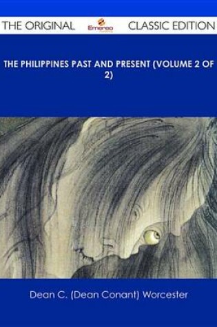 Cover of The Philippines Past and Present (Volume 2 of 2) - The Original Classic Edition