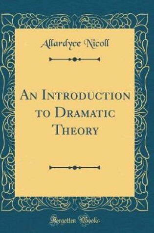 Cover of An Introduction to Dramatic Theory (Classic Reprint)
