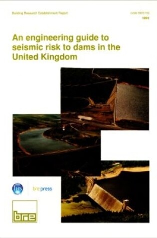 Cover of An Engineering Guide to Seismic Risk to Dams in the United Kingdom