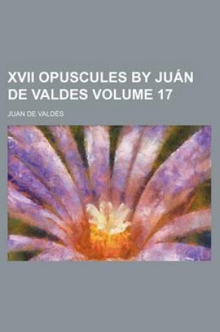 Cover of XVII Opuscules by Juan de Valdes Volume 17