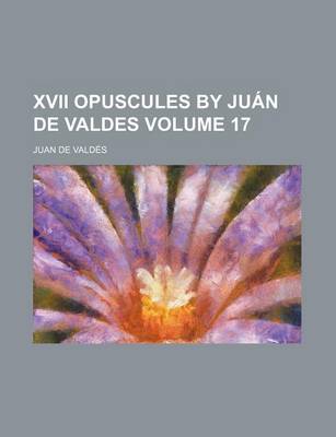 Book cover for XVII Opuscules by Juan de Valdes Volume 17