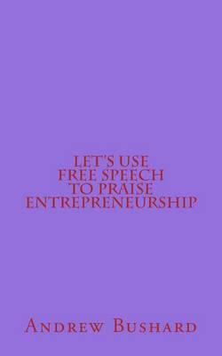 Book cover for Let's Use Free Speech to Praise Entrepreneurship
