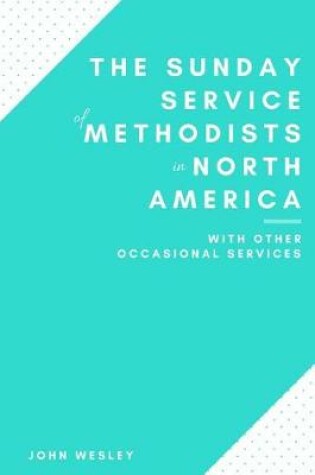 Cover of The Sunday Service of Methodists in North America with Other Occasional Services