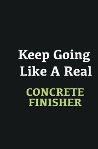 Cover of Keep Going Like a Real Concrete Finisher