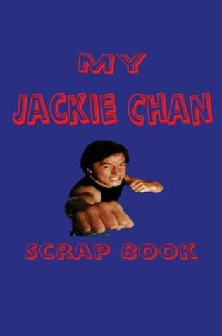 Cover of My Jackie Chan Scrap Book