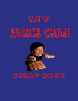 Cover of My Jackie Chan Scrap Book