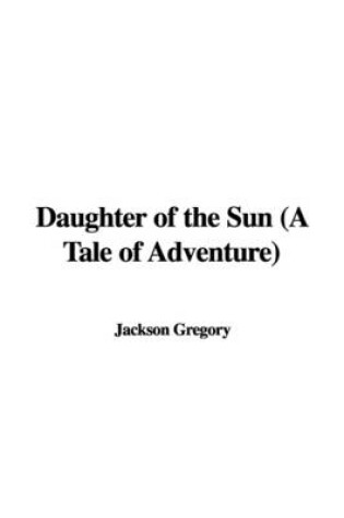 Cover of Daughter of the Sun (a Tale of Adventure)