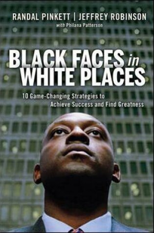 Cover of Black Faces in White Places: 10 Game-Changing Strategies to Achieve Success and Find Greatness