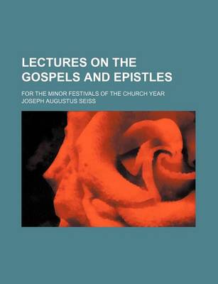 Book cover for Lectures on the Gospels and Epistles; For the Minor Festivals of the Church Year