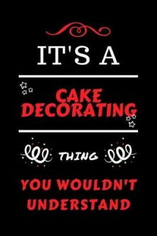 Cover of It's A Cake Decorating Thing You Wouldn't Understand