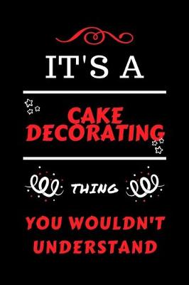 Book cover for It's A Cake Decorating Thing You Wouldn't Understand