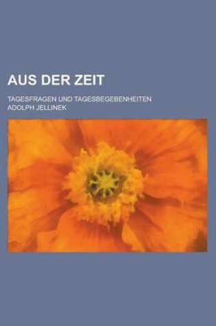 Cover of Aus Der Zeit; Tagesfragen Und Tagesbegebenheiten