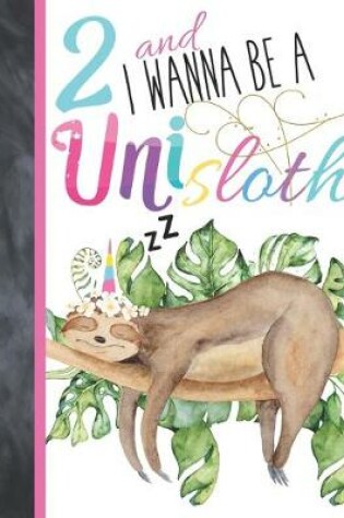 Cover of 2 And I Wanna Be A Unisloth