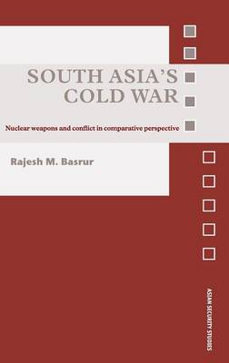 Cover of South Asia's Cold War: Nuclear Weapons and Conflict in Comparative Perspective