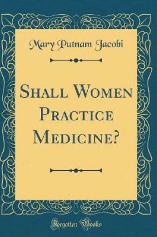 Cover of Shall Women Practice Medicine? (Classic Reprint)