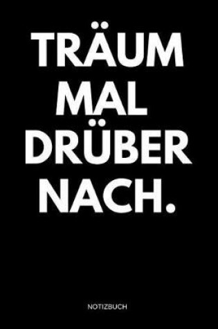 Cover of Traum mal druber nach. Notizbuch