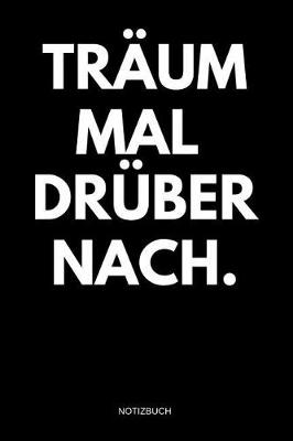 Book cover for Traum mal druber nach. Notizbuch