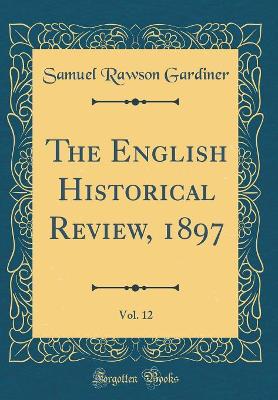 Book cover for The English Historical Review, 1897, Vol. 12 (Classic Reprint)
