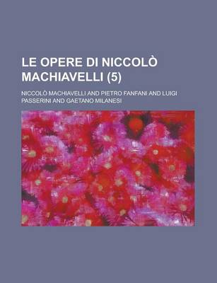 Book cover for Le Opere Di Niccolo Machiavelli (5)