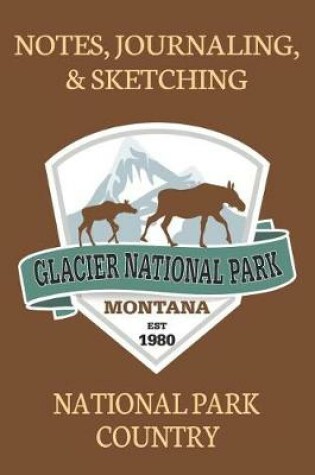 Cover of Notes Journaling & Sketching Glacier National Park Montana EST 1980