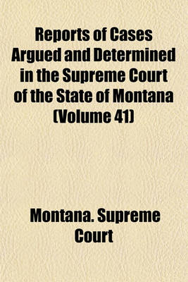 Book cover for Reports of Cases Argued and Determined in the Supreme Court of the State of Montana Volume 41