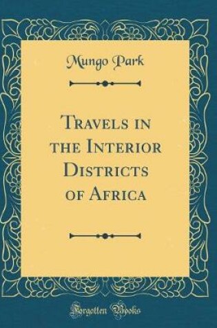 Cover of Travels in the Interior Districts of Africa (Classic Reprint)