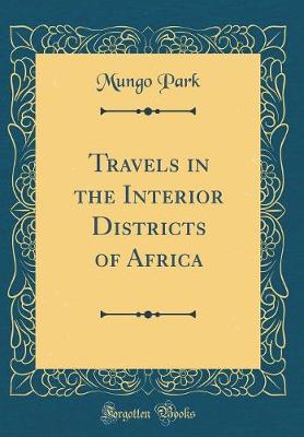 Book cover for Travels in the Interior Districts of Africa (Classic Reprint)