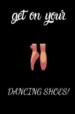 Book cover for Get on your dancing shoes