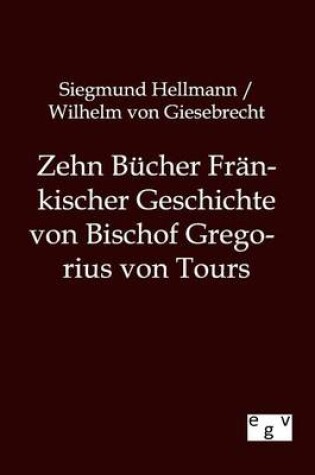 Cover of Zehn Bucher Frankischer Geschichte von Bischof Gregorius von Tours