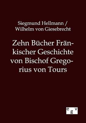 Book cover for Zehn Bucher Frankischer Geschichte von Bischof Gregorius von Tours