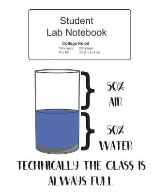 Book cover for Student Science Lab Lined Notebook Technically The Glass Is Always Full