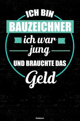 Book cover for Ich bin Bauzeichner ich war jung und brauchte das Geld Notizbuch