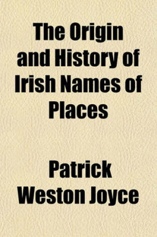 Cover of The Origin and History of Irish Names of Places