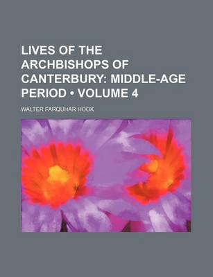 Book cover for Lives of the Archbishops of Canterbury (Volume 4); Middle-Age Period