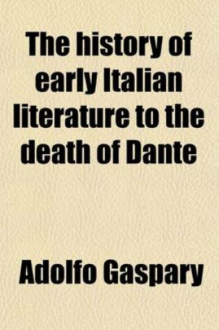 Cover of The History of Early Italian Literature to the Death of Dante