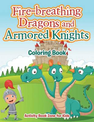 Book cover for Fire-Breathing Dragons and Armored Knights Coloring Book