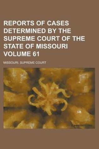 Cover of Reports of Cases Determined by the Supreme Court of the State of Missouri Volume 61