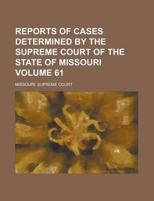 Book cover for Reports of Cases Determined by the Supreme Court of the State of Missouri Volume 61