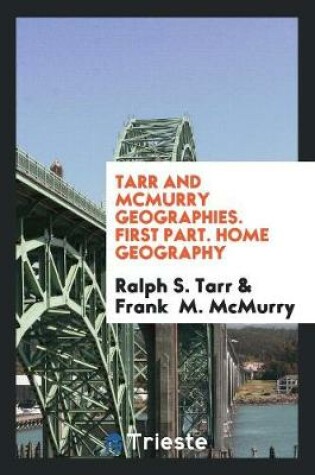 Cover of Tarr and McMurry Geographies. First Part. Home Geography